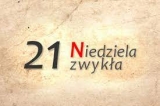 21.08.2022 XXI Nieziela Zwykła 21.08.2022 XXI Nieziela Zwykła