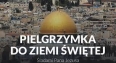 Pielgrzymka do Ziemi Świętej